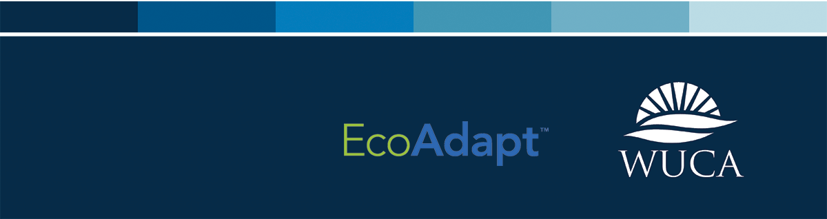 Brought to you by EcoAdapt and the Water Utility Climate Aliance